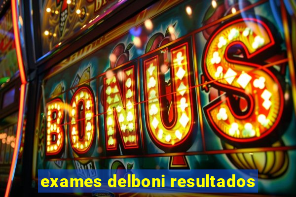 exames delboni resultados